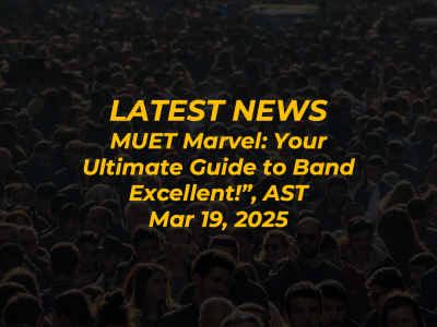 “MUET Marvel: Your Ultimate Guide to Band Excellent!” Workshop, AST